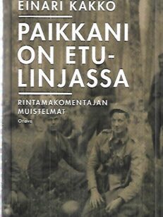 Paikkani on etulinjassa - Rintamakomentajan muistelmat