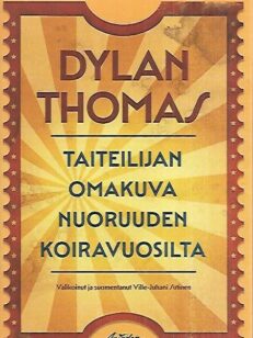 Dylan Thomas - Taiteilijan omakuva nuoruuden koiravuosilta - Valitut kertomukset