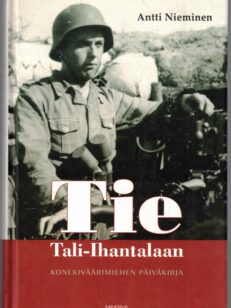 Tie Tali-Ihantalaan - Konekiväärimiehen päiväkirja 1941-1944