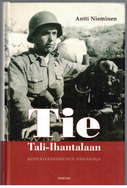 Tie Tali-Ihantalaan - Konekiväärimiehen päiväkirja 1941-1944