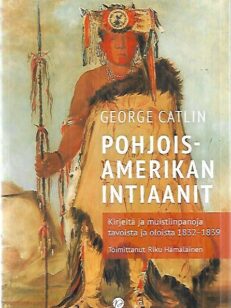 Pohjois-Amerikan intiaanit - Kirjeitä ja muistiinpanoja tavoista ja oloista 1832-1839