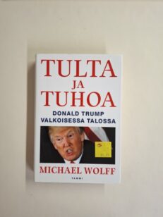 Tulta ja tuhoa - Donald Trump Valkoisessa talossa