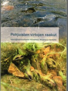 Pohjoisten virtojen raakut - Interreg-kartoitus Itä-Inarissa, Norjassa ja Venäjällä (raakku, jokihelmisimpukka, helmenpyynti)