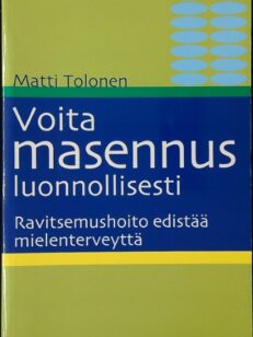 Voita masennus luonnollisesti - Ravitsemushoito edistää mielenterveyttä