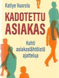 Kadotettu asiakas - Kohti asiakaslähtöistä ajattelua