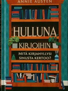 Hulluna kirjoihin - Mitä kirjahyllysi sinusta kertoo?