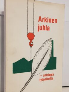 Arkinen juhla - antologia työpaikoilta