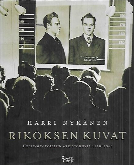 Rikoksen kuvat - Helsingin poliisin arkistokuvia 1910-1960