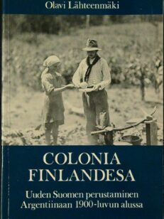 Colonia Finlandesa - Uuden Suomen perustaminen Argentiinaan 1900-luvun alussa