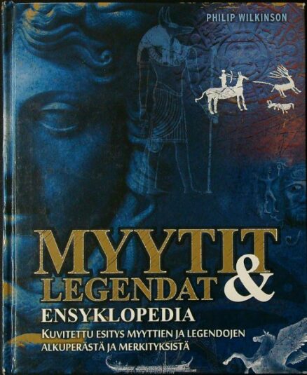 Myytit ja legendat - Ensyklopedia - Kuvitettu esitys myyttien ja legendojen alkuperästä ja merkityksistä