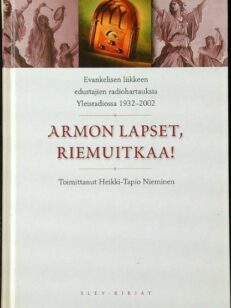 Armon lapset, riemuitkaa! Evankelisen liikkeen edustajien radiohartauksia Yleisradiossa 1932-2002