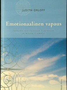 Emotionaalinen vapaus - Vapaudu kielteisistä tunteista ja muuta elämäsi