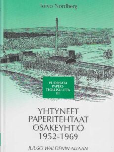 Yhtyneet paperitehtaat osakeyhtiö 1952-1969 Juuso Waldenin aikaan Vuosisata paperiteollisuutta III