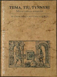 Tiima, tiu, tynnyri - miten ennen mitattiin - suomalainen mittasanakirja