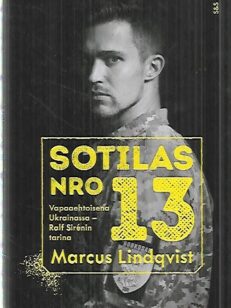 Sotilas nro 13 : Vapaaehtoisena Ukrainassa - Ralf Sirénin tarina