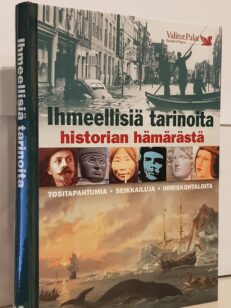 Ihmeellisiä tarinoita historian hämärästä - tositapahtumia, seikkailuja, ihmiskohtaloita