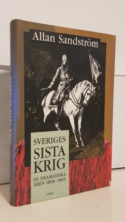 Sveriges sista krig - De dramatiska åren 1808-1809