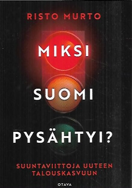 Miksi Suomi pysähtyi? - Suuntaviittoja uuteen talouskasvuun