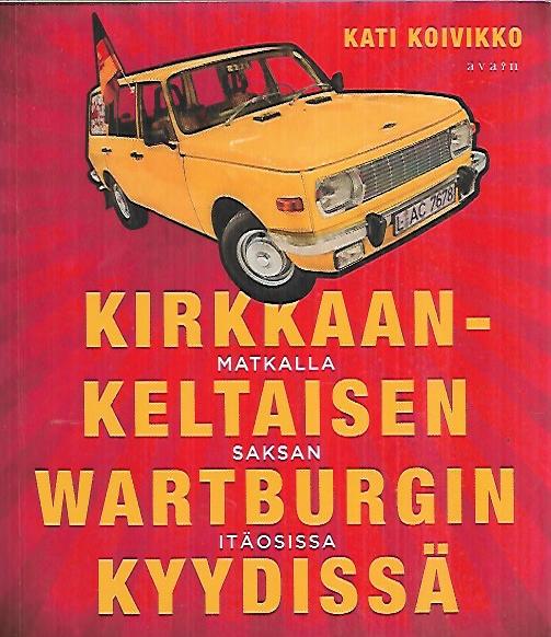 Kirkkaankeltaisen Wartburgin kyydissä - Matkalla Saksan itäosissa