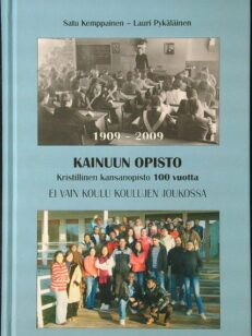 Kainuun opisto 100 vuotta - kristillinen kansanopisto 1909-2009