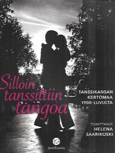 Silloin tanssittiin tangoa - Tanssikansan kertomaa 1900-luvulta