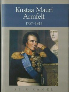 Kustaa Mauri Armfelt 1757-1814 Ruotsissa kuolemaantuomittu kuninkaan suosikki, Suomessa kunnioitettu valtion perustaja