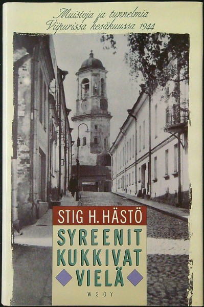 Syreenit kukkivat vielä - Muistoja ja tunnelmia Viipurissa kesällä 1944