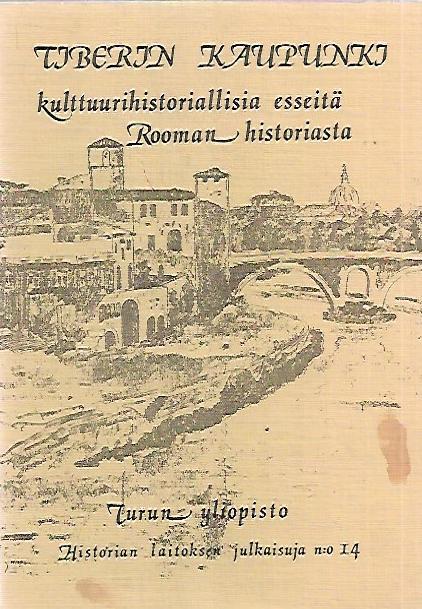 Tiberin kaupunki - kulttuurihistoriallisia esseitä Rooman historiasta