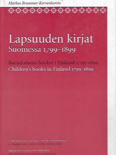 Lapsuuden kirjat Suomessa 1799-1899 - Barndomens böcker i Finland 1799-1899 - Children's Books in Finland 1799-1899