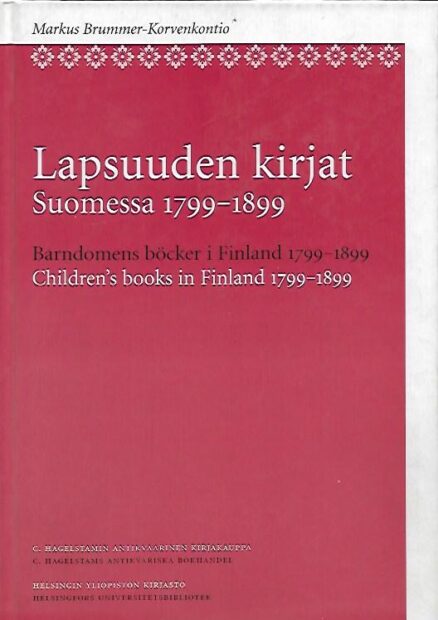 Lapsuuden kirjat Suomessa 1799-1899 - Barndomens böcker i Finland 1799-1899 - Children's Books in Finland 1799-1899