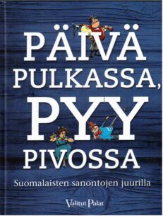 Päivä pulkassa, pyy pivossa - Suomalaisten sanontojen juurilla