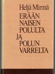 Erään naisen polulta ja polun varrelta - Ajan kuvausta vuosilta 1913-1959 päähenkilön silmin katsottuna