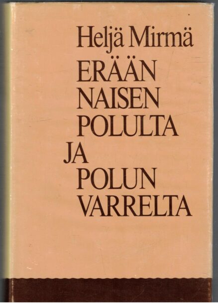 Erään naisen polulta ja polun varrelta - Ajan kuvausta vuosilta 1913-1959 päähenkilön silmin katsottuna