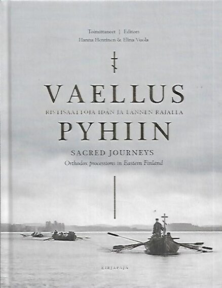 Vaellus pyhiin : Ristisaattoja idän ja lännen rajalla - Sacred Journeys - Orthodox processions in eastern Finland