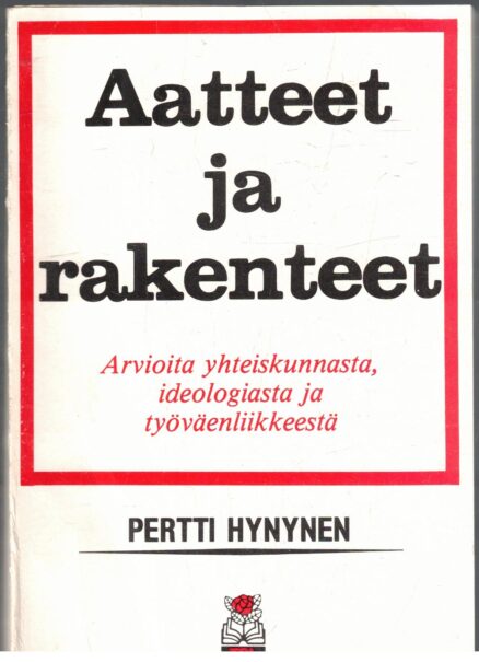 Aatteet ja rakenteet - Arvioita yhteiskunnasta, ideologiasta ja työväenliikkeestä