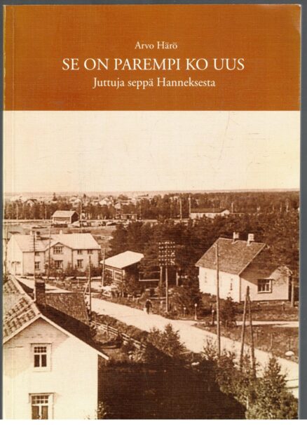 Se on parempi ko uus - Juttuja seppä hanneksesta (Oulainen) (tekijän omiste)