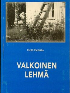 Valkoinen lehmä - Kotiseutu romaani maalaispojan lapsuusajalta 1950-luvun Iistä