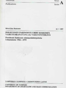 Poliittinen pakinointi Urho Kekkosen vaikutuskanavana ja varaventtiilinä Presidentti Kekkosen nimimerkkikirjoittelu Liimataisena 1966-1975