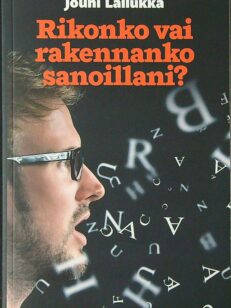 Rikonko vai rakennanko sanoillani?