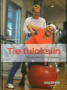 Tie tuloksiin - Kovakantinen kunto-ohjaajasi