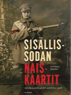 Sisällissodan naiskaartit - Suomalaisnaiset aseissa 1918