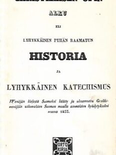 Christillisen opin alku eli Lyhykkäinen pyhän Raamatun historia ja Lyhykkäinen katechismus