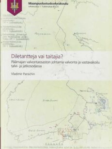 Diletantteja vai taitajia? Päämajan valvontaosaston johtama valvonta ja vastavakoilu talvi- ja jatkosodassa