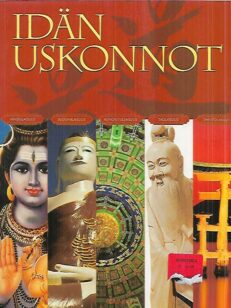 Idän uskonnot : Hindulaisuus - Buddhalaisuus - Kungfutselaisuus - Taolaisuus - Shintolaisuus