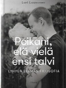 Poikani, elä vielä ensi talvi - Lyhyen elämän filosofia