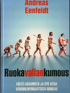 Ruokavallankumous - Vältä lisäaineita ja syö aitoa vähähiilihydraattista ruokaa!