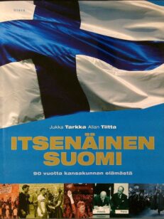 Itsenäinen Suomi : 90 vuotta kansakunnan elämästä