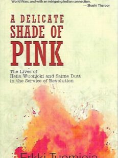 A Delicate Shade of Pink - The Lives of Hella Wuolijoki and Salme Dutt in the Service of Revolution