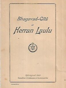 Bhagavad Gita eli Herran Laulu [ Laulu Jumaluudesta tahi Oppi jumalallisesta Olemuksesta)