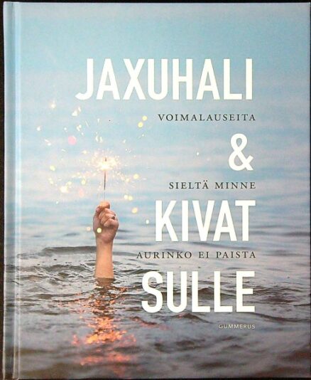 Jaxuhali & kivat sulle - Voimalauseita sieltä minne aurinko ei paista